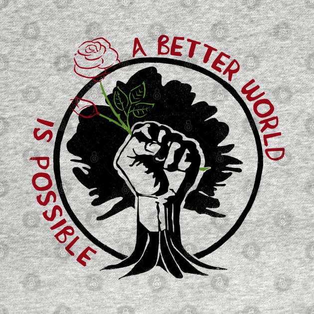 A Better World Is Possible Rose - Socialist, Leftist, Anti Capitalist by SpaceDogLaika